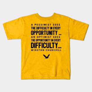 A Pessimist sees difficulty in every opportunity..  Winston churchill Kids T-Shirt